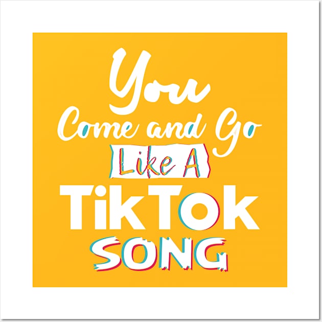 You come and go like a Tiktok song Wall Art by Justore